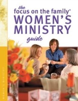 Focus on the Family Women's Ministry Guide (Focus on the Family Women's Series)