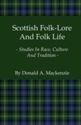 Scottish Folk-Lore and Folk Life - Studies in Race, Culture and Tradition