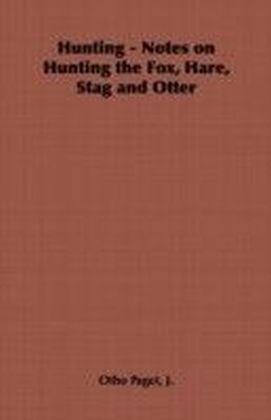 Hunting - Notes on Hunting the Fox, Hare, Stag and Otter