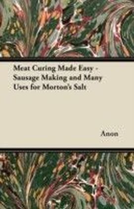 Meat Curing Made Easy - Sausage Making and Many Uses for Morton's Salt