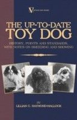Up-To-Date Toy Dog: History, Points and Standards, with Notes on Breeding and Showing (a Vintage Dog Books Breed Classic)