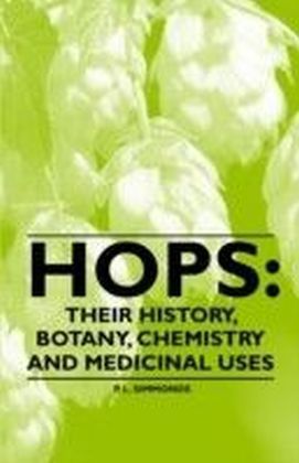 Hops: Their History, Botany, Chemistry and Medicinal Uses