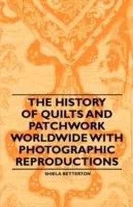 History of Quilts and Patchwork Worldwide with Photographic Reproductions