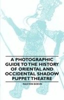 Photographic Guide to the History of Oriental and Occidental Shadow Puppet Theatre