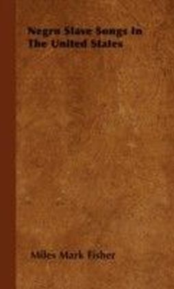 Negro Slave Songs in the United States