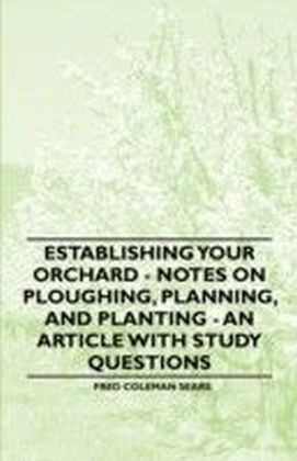 Establishing Your Orchard - Notes on Ploughing, Planning, and Planting - An Article with Study Questions