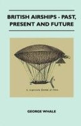 British Airships - Past, Present and Future