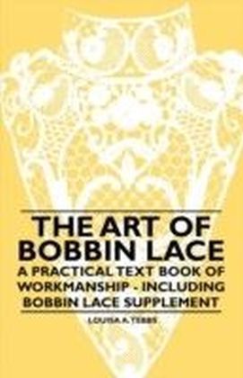 Art of Bobbin Lace - A Practical Text Book of Workmanship - Including Bobbin Lace Supplement