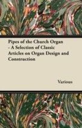 Pipes of the Church Organ - A Selection of Classic Articles on Organ Design and Construction main product photo