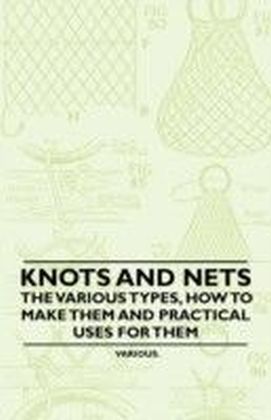 Knots and Nets - The Various Types, How to Make Them and Practical Uses for Them