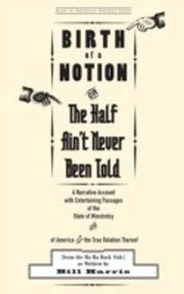 Birth of a Notion; Or, The Half Ain't Never Been Told