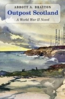 Outpost Scotland: A World War II Novel