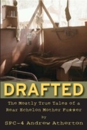 Drafted: The Mostly True Tales of a Rear Echelon Mother Fu er