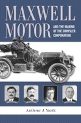 Maxwell Motor and the Making of the Chrysler Corporation