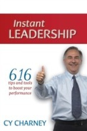 Instant Leadership: 616 Tips and Tools to Boost Your Performance