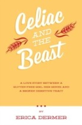 Celiac and the Beast: A Love Story Between a Gluten-Free Girl, Her Genes, and a Broken Digestive Tract main product photo