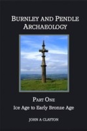 Burnley and Pendle Archaeology: Part One