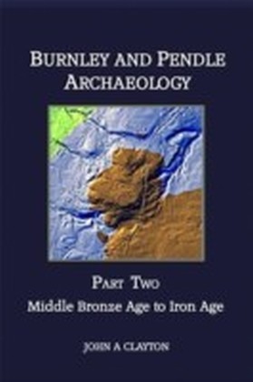 Burnley and Pendle Archaeology: Part Two