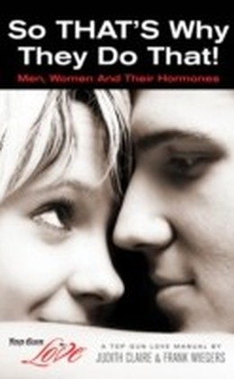 So That's Why They Do That! Men, Women and Their Hormones