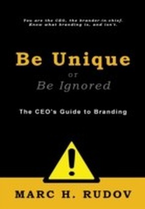 Be Unique or Be Ignored: The CEO's Guide to Branding main product photo