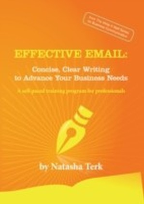 Effective Email: Concise, Clear Writing to Advance Your Business Needs