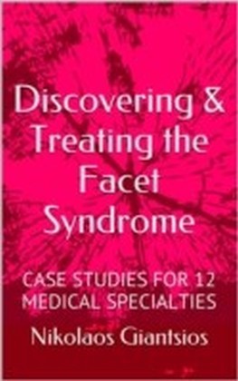 Discovering & Treating the Facet Syndrome: Cases Studies for 12 Medical Specialties