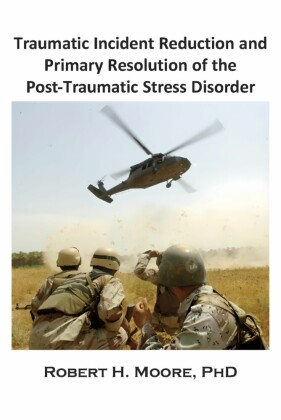 Traumatic Incident Reduction (TIR) and Primary Resolution of the Post-Traumatic Stress Disorder (PTSD)