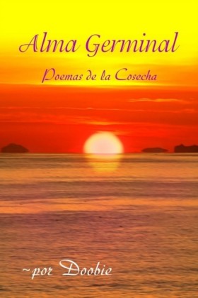 Alma Germinal: Poemas De La Cosecha