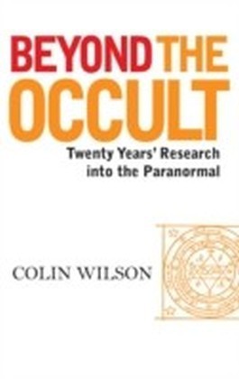 Beyond The Occult: Twenty Years' Research into the Paranormal