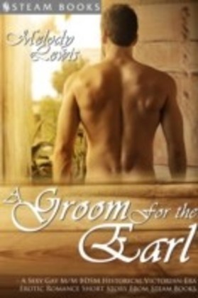 Groom For the Earl - A Sexy Gay M/M BDSM Historical Victorian-Era Erotic Romance Short Story From Steam Books