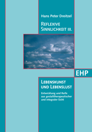 Reflexive Sinnlichkeit III: Lebenskunst und Lebenslust. Bd.3