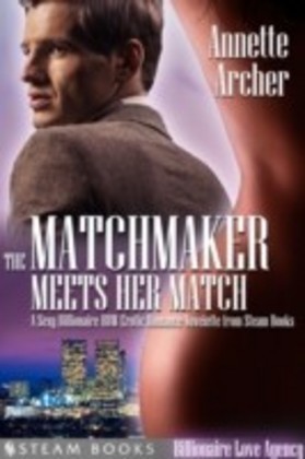 Matchmaker Meets Her Match - A Sexy Billionaire BBW Erotic Romance Novelette from Steam Books