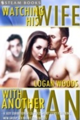 Watching His Wife With Another Man - A Sexy Exhibitionist Cuckold Short Story Featuring MFM Group Sex from Steam Books