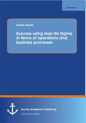 Success using lean Six Sigma in terms of operations and busine...