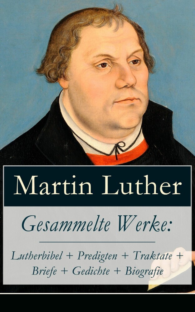 Gesammelte Werke: Lutherbibel + Predigten + Traktate + Briefe + Gedichte + Biografie main product photo