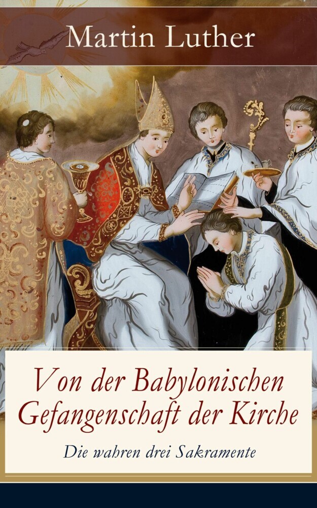 Von der Babylonischen Gefangenschaft der Kirche - Die wahren drei Sakramente main product photo