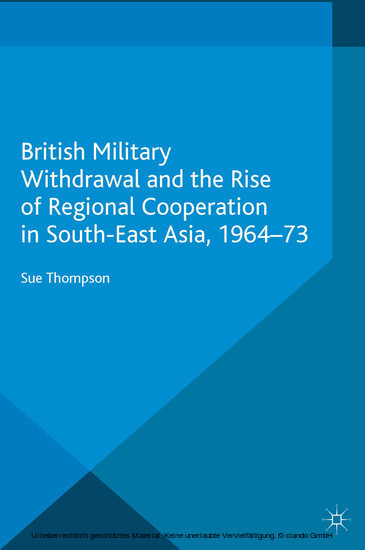 British Military Withdrawal and the Rise of Regional Cooperation in South-East Asia, 1964-73 main product photo