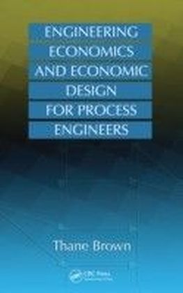 Engineering Economics and Economic Design for Process Engineers