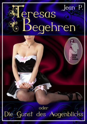 Teresas Begehren oder Die Gunst des Augenblicks. Tl.5