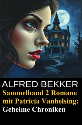Geheime Chroniken (Zwei Romane mit Patricia Vanhelsing)