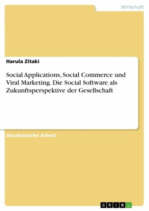 Social Applications, Social Commerce und Viral Marketing. Die Social Software als Zukunftsperspektive der Gesellschaft