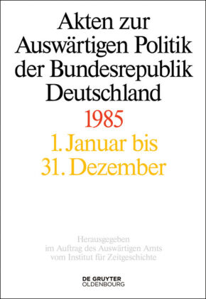 Akten zur Auswärtigen Politik der Bundesrepublik Deutschland 1985