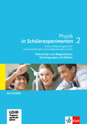 Physik in Schülerexperimenten 2. Unterrichtsarrangements zum forschenden und entdeckenden Lernen - Elektrizität und Magnetismus, Schwingungen und Wellen, m. 1 CD-ROM