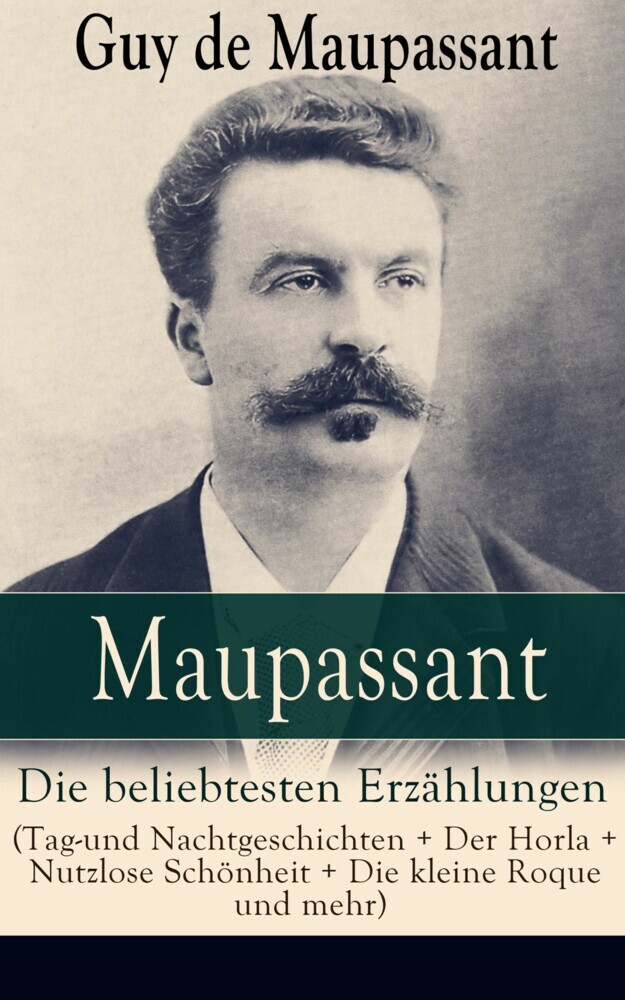 Maupassant: Die beliebtesten Erzählungen (Tag-und Nachtgeschichten + Der Horla + Nutzlose Schönheit + Die kleine Roque und mehr) main product photo