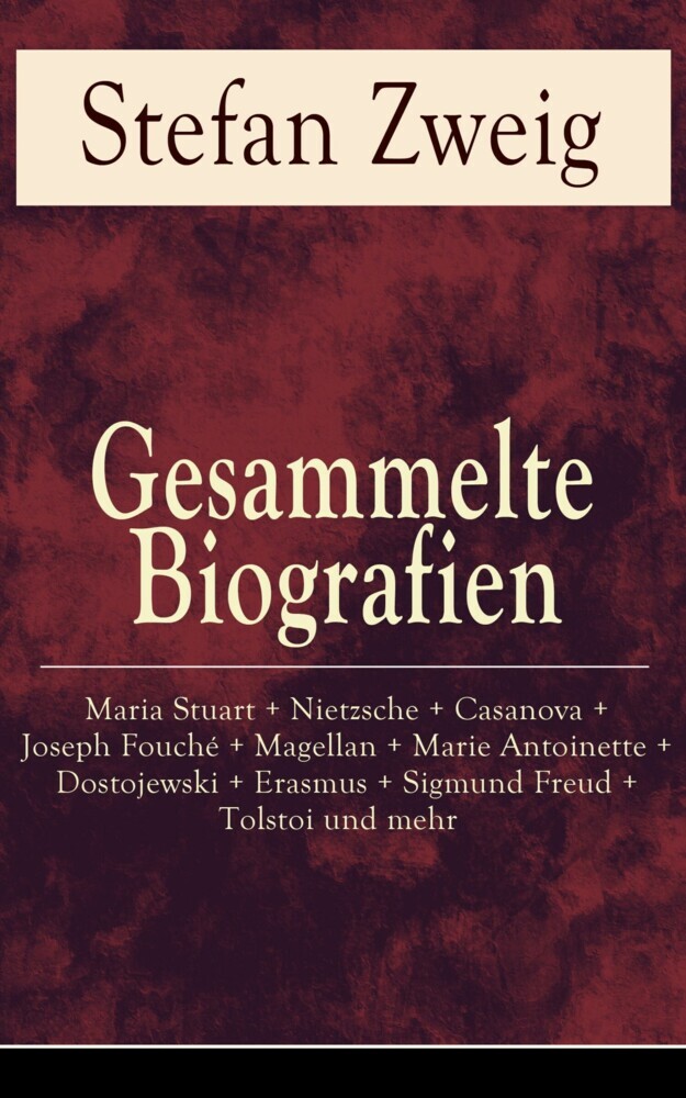 Gesammelte Biografien: Maria Stuart + Nietzsche + Casanova + Joseph Fouché + Magellan + Marie Antoinette + Dostojewski + Erasmus + Sigmund Freud + Tolstoi und mehr main product photo