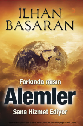 Farkinda misin Alemler Sana Hizmet Ediyor