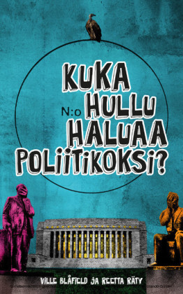 Kuka hullu haluaa poliitikoksi?