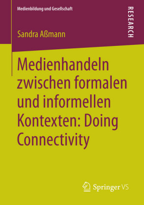 Medienhandeln zwischen formalen und informellen Kontexten: Doing Connectivity