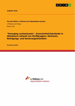 'Emerging contaminants'. Arzneimittelrückstände in Abwässern anhand von Stoffgruppen, Nachweis, Reinigungs- und Sanierungstechniken