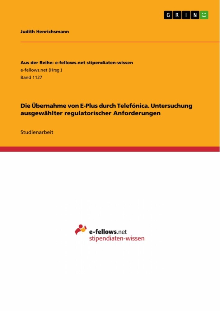 Die Übernahme von E-Plus durch Telefónica. Untersuchung ausgewählter regulatorischer Anforderungen main product photo